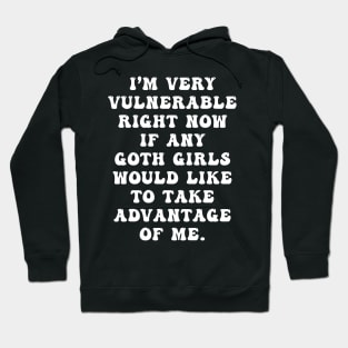 I'm Very Vulnerable Right Now Funny Goth Girls Hoodie